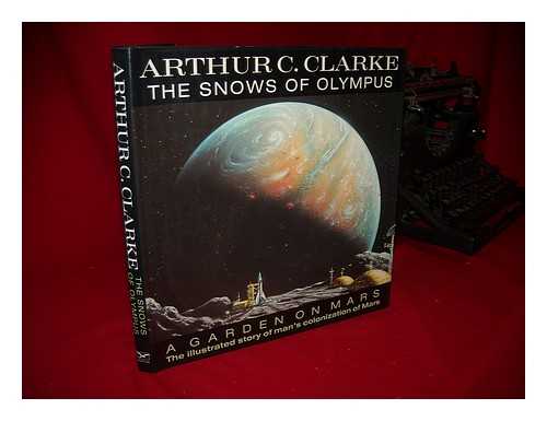 CLARKE, ARTHUR C. (ARTHUR CHARLES) - The Snows of Olympus, a Garden on Mars / Arthur C. Clarke