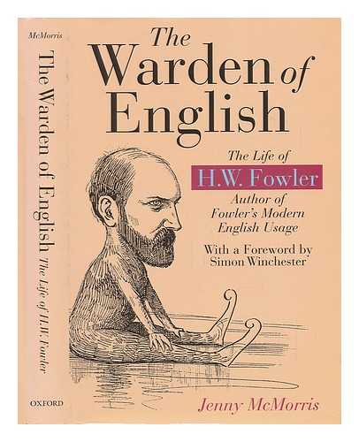 MCMORRIS, JENNY - The Warden of English : the Life of H. W. Fowler / Jenny McMorris