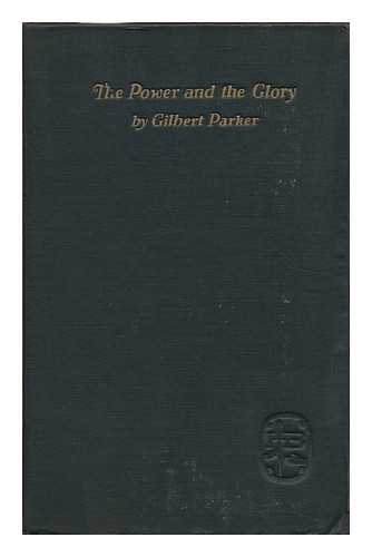 PARKER, GILBERT - The Power and the Glory; a Romance of the Great La Salle, by Gilbert Parker. Illustrated