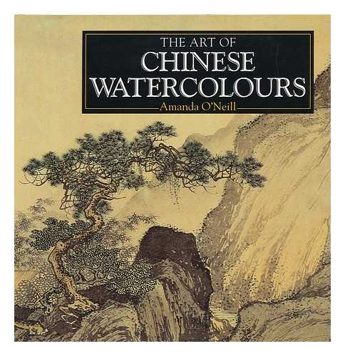 O'NEILL, AMANDA - The Art of Chinese Watercolours