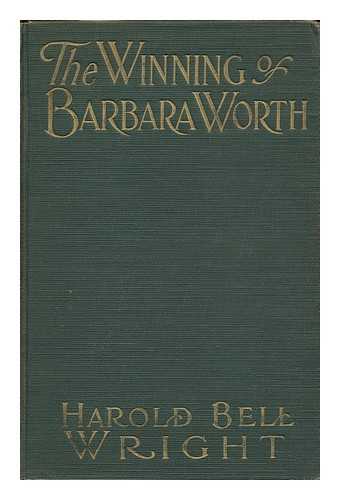 WRIGHT, HAROLD BELL - The Winning of Barbara Worth, by Harold Bell Wright