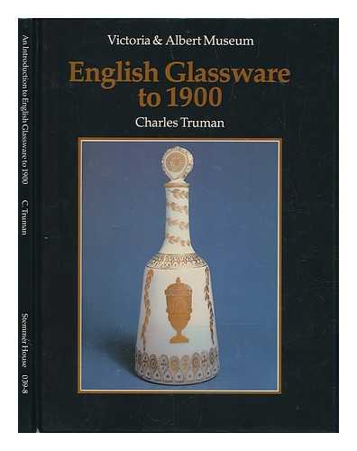 TRUMAN, CHARLES - An Introduction to English Glassware to 1900