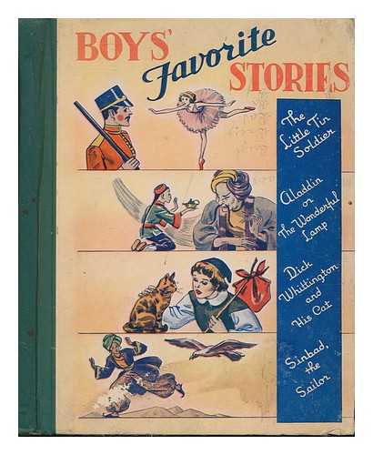 BOYS' FAVORITE STORIES - Boys' Favorite Stories; the Little Tin Soldier - Aladdin, or the Wonderful Lamp, Dick Whittington and His Cat, Sinbad the Sailor