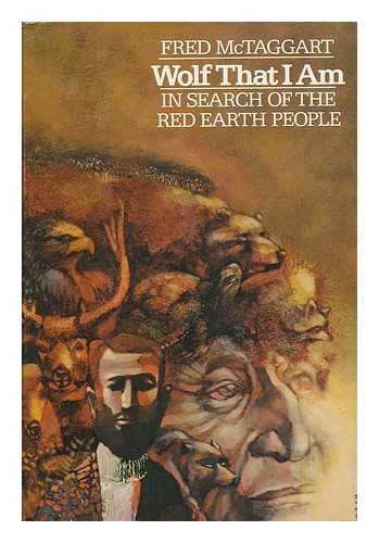 MCTAGGART, FRED - Wolf That I Am : in Search of the Red Earth People / Fred McTaggart