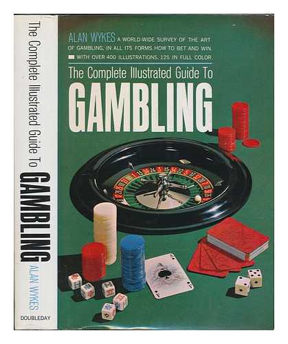 WYKES, ALAN - The Complete Illustrated Guide to Gambling / Alan Wykes