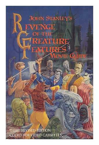 STANLEY, JOHN (1940-) - Revenge of the Creature Features Movie Guide : an a to Z Encyclopedia to the Cinema of the Fantastic, Or, is There a Mad Doctor in the House?