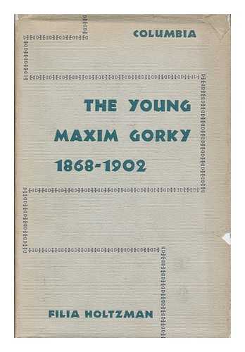 HOLTZMAN, FILIA - The Young Maxim Gorky, 1868-1902