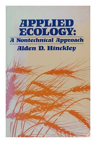 HINCKLEY, ALDEN D. - Applied Ecology : a Nontechnical Approach / Alden D. Hinckley