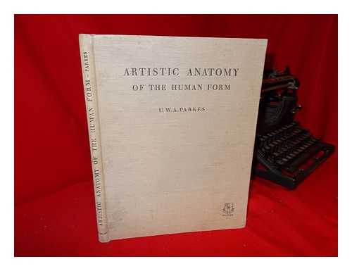 PARKES, U. W. A. - A Text-Book on the Artistic Anatomy of the Human Form