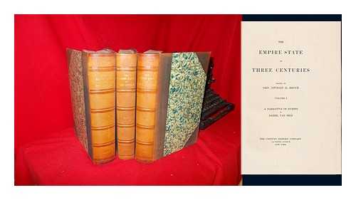 BRUCE, DWIGHT H. (DWIGHT HALL) - The Empire State in Three Centuries; Edited by Gen. Dwight H. Bruce, Volumes I - III ... a Narrative of Events by Daniel Van Pelt