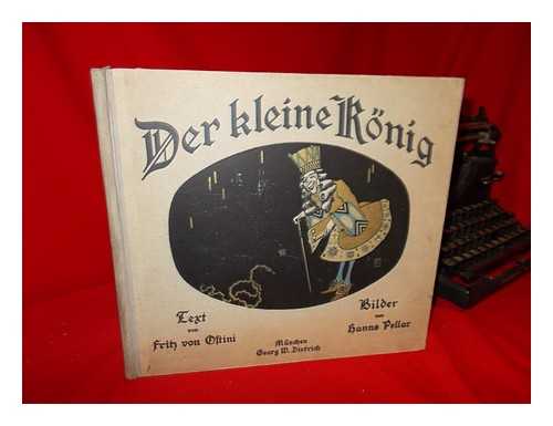 OSTINI, FRITZ, FREIHERR VON - Der Kleine Konig : Ein Marchen Zu Zwolf Bildern Von Hanns Pellar / Erzahlt Von Fritz Von Ostini