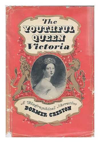 BAYNES, DOROTHY JULIA - The Youthful Queen Victoria; a Discursive Narrative, by Dormer Creston