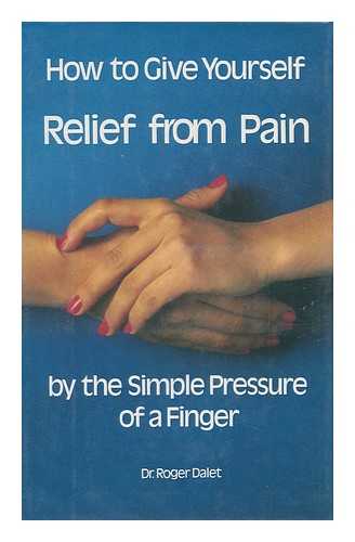 DALET, ROGER - How to Give Yourself Relief from Pain by the Simple Pressure of a Finger / Roger Dalet