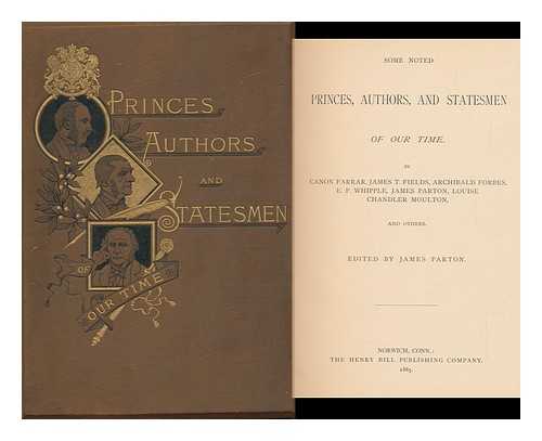 PARTON, JAMES (ED. ) - Some Noted Princes, Authors, and Statesmen of Our Time. by Caon Farrar, James T. Fields, Archibald Forbes, E. P. Whipple, James Parton, Louise Chandler Moulton, and Others. Ed. by James Parton