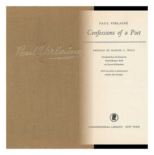VERLAINE, PAUL - Confessions of a Poet. Pref. by Martin L. Wolf. Translated from the French by Ruth Saltzman Wolf and Joanna Richardson