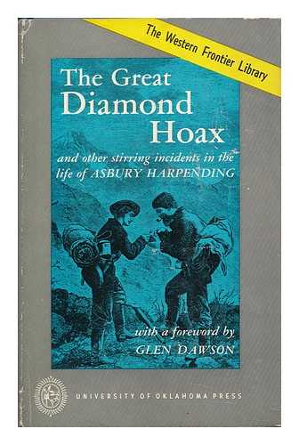 HARPENDING, ASBURY - The Great Diamond Hoax and Other Stirring Incidents in the Life of Asbury Harpending. Edited by James H. Wilkins, with a Foreword by Glen Dawson