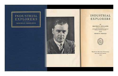 HOLLAND, MAURICE (1891-) - Industrial Explorers, by Maurice Holland ... with Henry F. Pringle