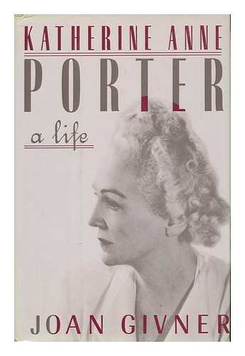 GIVNER, JOAN (1936-) - Katherine Anne Porter : a Life / Joan Givner