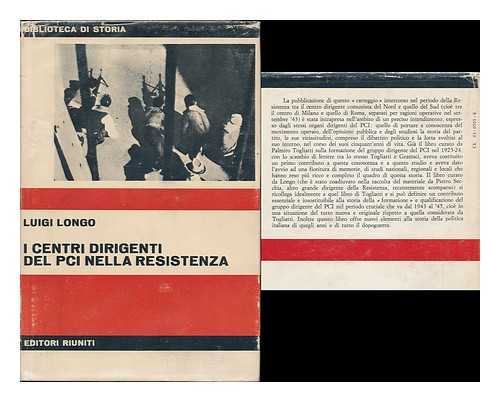 LONGO, LUIGI (1900-) - I Centri Dirigenti Del PCI Nella Resistenza