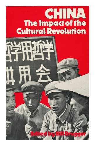 BRUGGER, BILL - China : the Impact of the Cultural Revolution / Edited by Bill Brugger