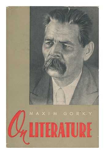 GORKY, MAXIM (1868-1936) - On Literature: Selected Articles