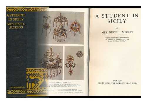 JACKSON, EMILY (1861-) - A Student in Sicily, by Mrs. Nevill Jackson. with Eight Illustrations in Colour, Sixty-Five in Half-Tone, and Map