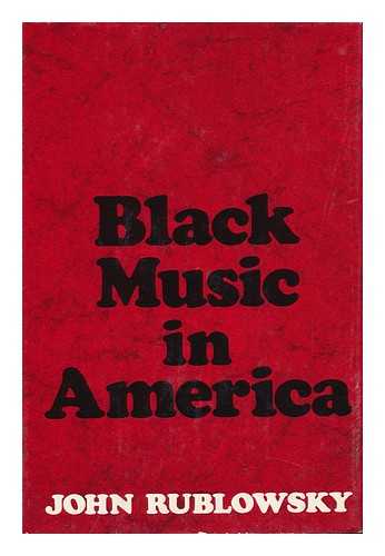 RUBLOWSKY, JOHN - Black Music in America