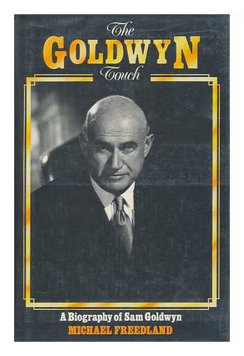 FREEDLAND, MICHAEL (1934-) - The Goldwyn Touch : a Biography of Sam Goldwyn / Michael Freedland