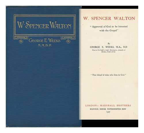 WEEKS, G. E. ALISON (GEORGE EDWARD ALISON) - W. Spencer Walton : 'Approved of God to be Intrusted with the Gospel'