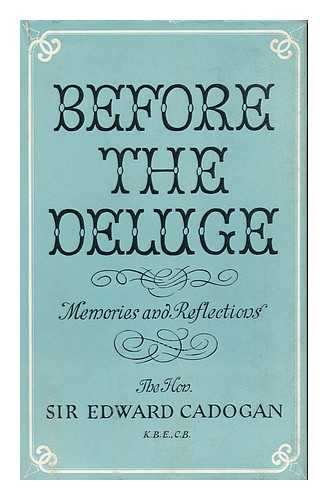 CADOGAN, EDWARD, SIR (1880-1962) - Before the Deluge : Memories and Reflections, 1880-1914 / Sir Edward Cadogan