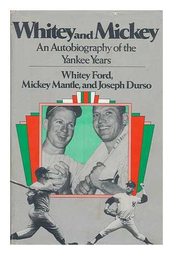 Ford, Whitey. Mickey Mantle. Joseph Durso - Whitey and Mickey : a Joint Autobiography of the Yankee Years