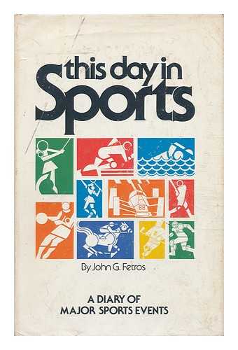 FETROS, JOHN G. - This Day in Sports; a Diary of Major Sports Events, by John G. Fetros