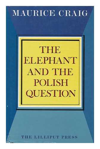 CRAIG, MAURICE JAMES - The Elephant and the Polish Question / Maurice Craig