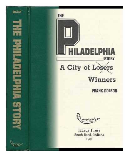 DOLSON, FRANK - The Philadelphia Story : a City of Winners / Frank Dolson