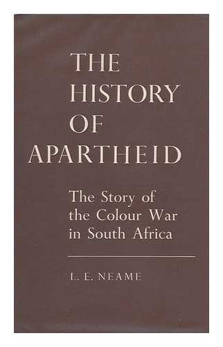 NEAME, LAWRENCE ELWIN - History of Apartheid : the Story of the Colour War in South Africa