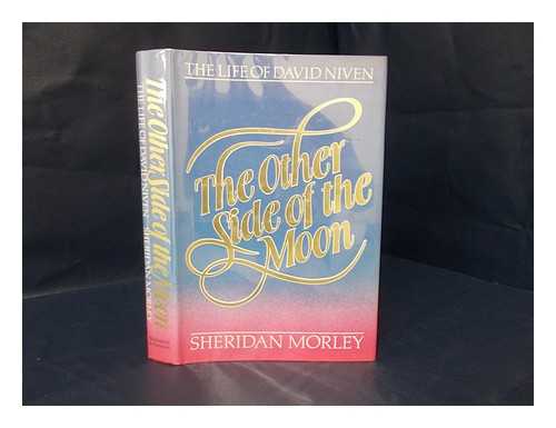 MORLEY, SHERIDAN (1941-2007) - The Other Side of the Moon : the Life of David Niven / Sheridan Morley