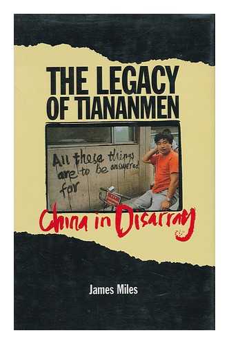 MILES, JAMES A. R. - The Legacy of Tiananmen : China in Disarray / James A. R. Miles