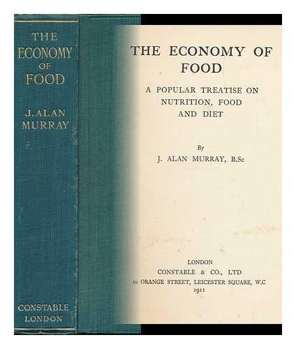 MURRAY, JOHN ALAN (B. 1867) - The Economy of Food; a Popular Treatise on Nutrition, Food and Diet, by J. Alan Murray, B. SC