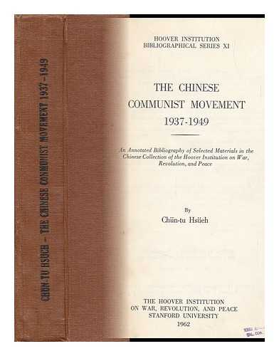 Xue, Jundu - The Chinese Communist Movement 1937 - 1949; an Annotated Bibliography of Selected Materials in the Chinese Collection of Hoover Institution on War