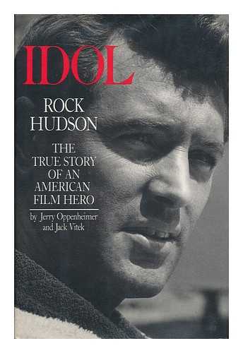 OPPENHEIMER, JERRY. JACK VITEK - Idol Rock Hudson : the True Story of an American Film Hero