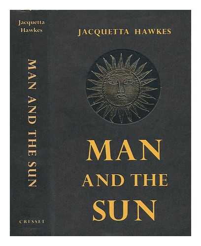 HAWKES, JACQUETTA - Man and the Sun