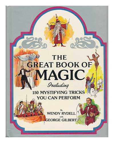 RYDELL, WENDY. GILBERT, GEORGE (1925-) - The Great Book of Magic, Including 150 Mystifying Tricks You Can Perform