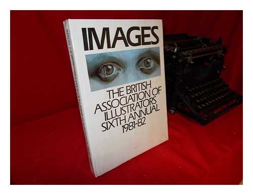 ASSOCIATION OF ILLUSTRATORS (GREAT BRITAIN) - Images. the British Association of Illustrators. Sixth Annual 1981-82