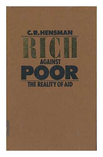 HENSMAN, C. R. - Rich Against Poor: the Reality of Aid [By] C. R. Hensman