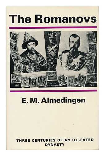 ALMEDINGEN, E. M. (EDITH MARTHA) (1898-1971) - The Romanovs; Three Centuries of an Ill-Fated Dynasty, by E. M. Almedingen