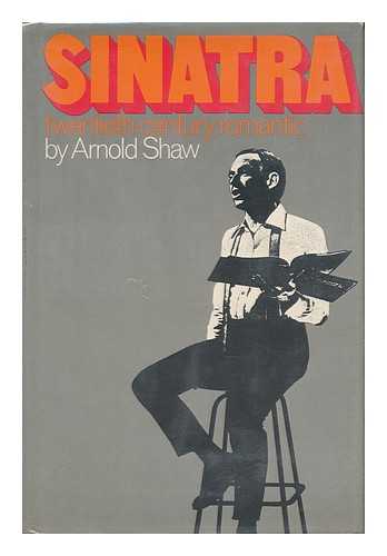 SHAW, ARNOLD - Sinatra: Twentieth-Century Romantic