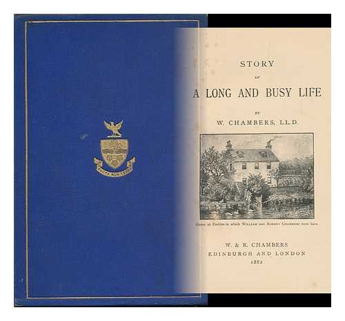 CHAMBERS, WILLIAM - Story of a Long and Busy Life, by W. Chambers, LL. D