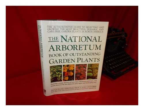 HERITEAU, JACQUELINE. H. MARC CATHEY. U. S. NATIONAL ARBORETUM - The National Arboretum Book of Outstanding Garden Plants : the Authoritative Guide to Selecting and Growing the Most Beautiful, Durable, and Care-Free Garden Plants in North America