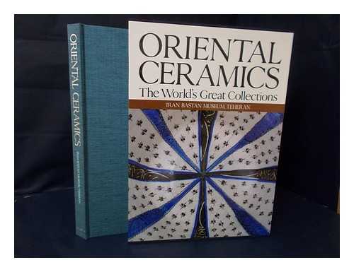 IRAN BASTAN MUSEUM, TEHERAN. FIROUZ BAGHERZADEH. ANNE SAURAT. MASAHIKO SATO - Oriental Ceramics, the World's Great Collections; Volume 4. Iran Bastan Museum, Teheran