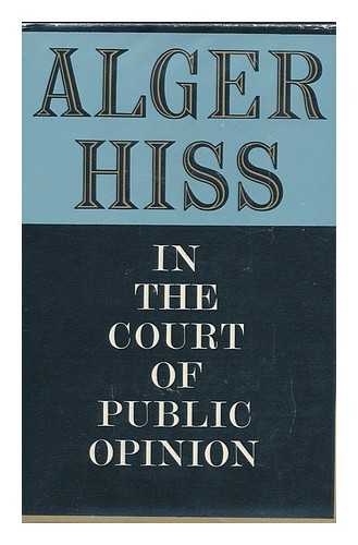 HISS, ALGER - In the Court of Public Opinion, Alger Hiss